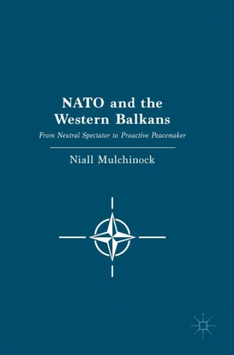 NATO and the Western Balkans - Mulchinock, Niall