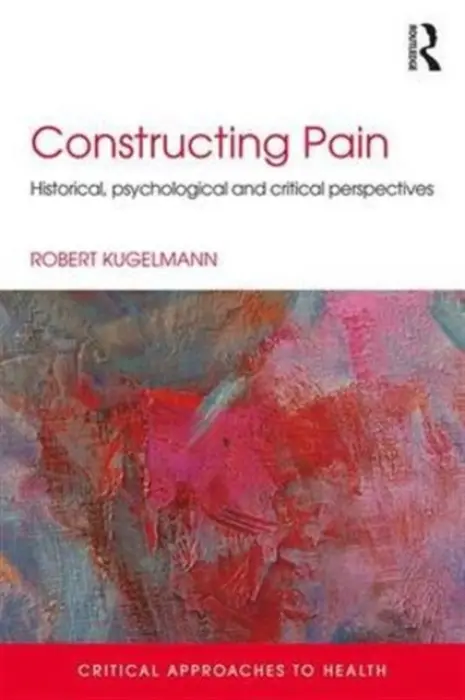 Constructing Pain - Kugelmann, Robert (University of Dallas, US)