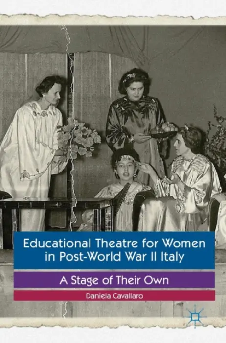 Educational Theatre for Women in Post-World War II Italy - Cavallaro, Daniela