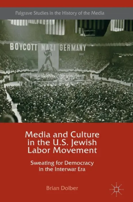 Media and Culture in the U.S. Jewish Labor Movement - Dolber, Brian
