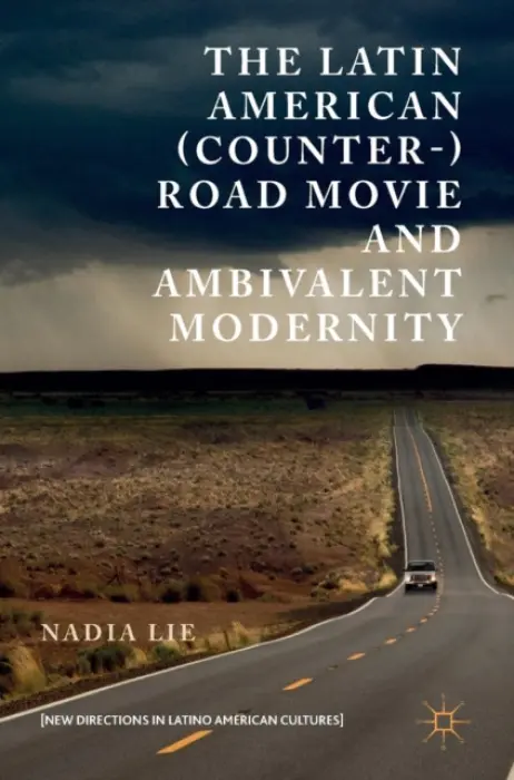 Latin American (Counter-) Road Movie and Ambivalent Modernity - Lie, Nadia