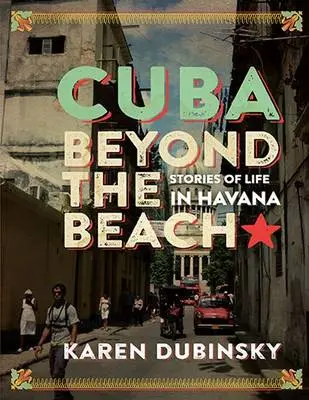 Cuba Beyond the Beach - Dubinsky, Karen