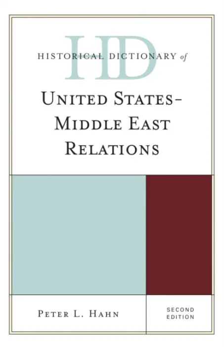 Historical Dictionary of United States-Middle East Relations - Hahn, Peter L.