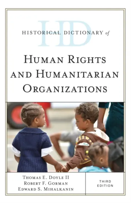 Historical Dictionary of Human Rights and Humanitarian Organizations - II, Thomas E. Doyle, a Gorman, Robert F. a Mihalkanin, Edward S.