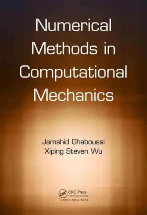 Numerical Methods in Computational Mechanics - Ghaboussi, Jamshid (University of Illinois at Urbana-Champaign, USA) a Wu, Xiping Steven (Shell International Exploration  a  Production Inc., USA)