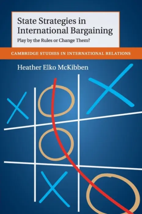 State Strategies in International Bargaining - McKibben, Heather Elko (University of California, Davis)