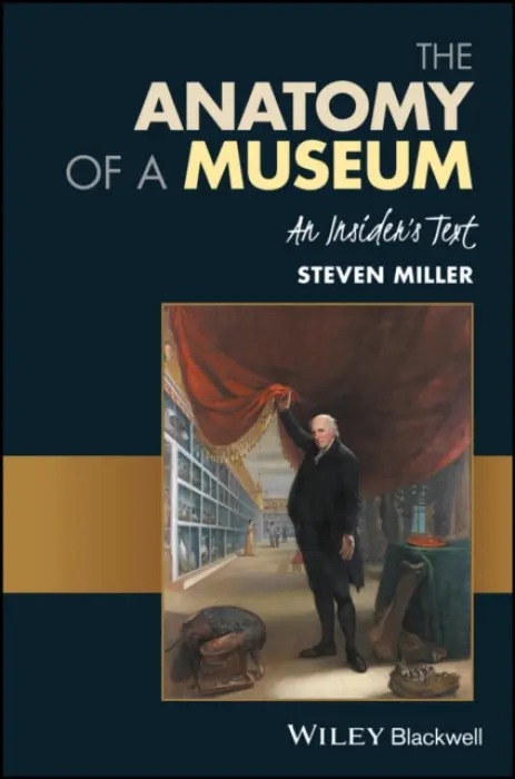 Anatomy of a Museum - Miller, Steven (Executive Director, Boscobel House a Gardens)