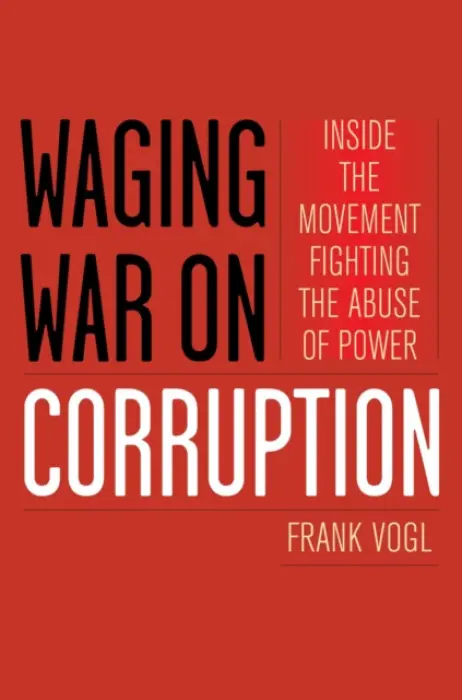 Waging War on Corruption - Vogl, Frank