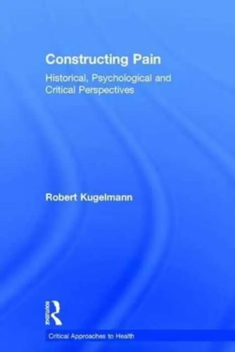 Constructing Pain - Kugelmann, Robert (University of Dallas, US)