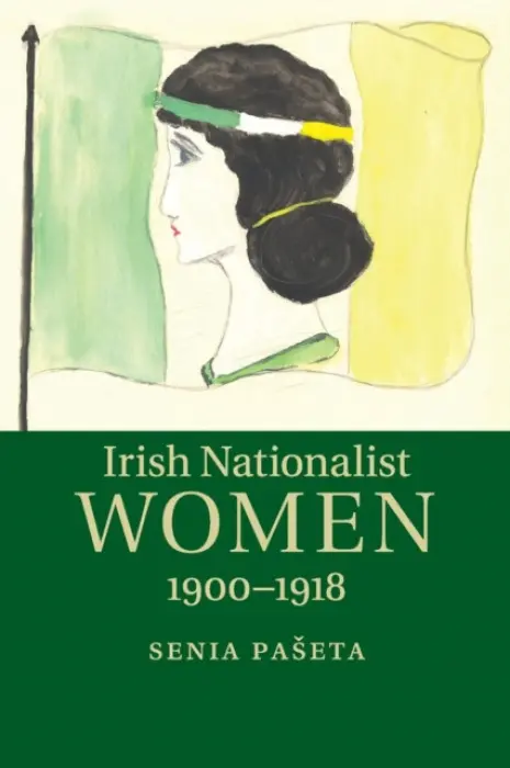 Irish Nationalist Women, 1900-1918 - Paseta, Senia (St Hugh's College, Oxford)