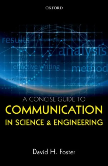Concise Guide to Communication in Science and Engineering - Foster, David H. (Director of Research and Professor of Vision Systems, Director of Research and Professor of Vision Systems, University of Manchester, UK)