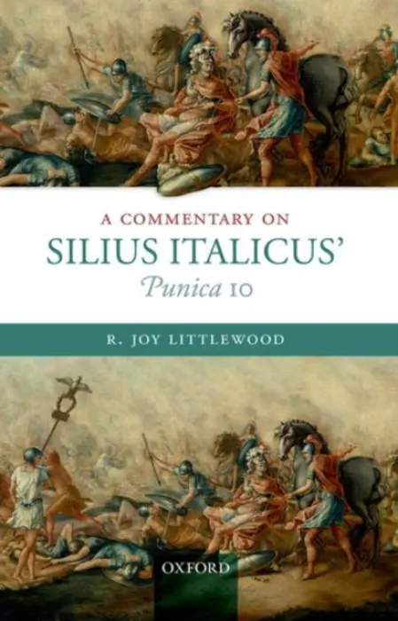 Commentary on Silius Italicus' Punica 10 - Littlewood, R. Joy (Independent scholar, Independent scholar, based in Oxford)