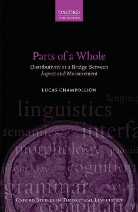 Parts of a Whole - Champollion, Lucas (Assistant Professor, Department of Linguistics, Assistant Professor, Department of Linguistics, New York University)