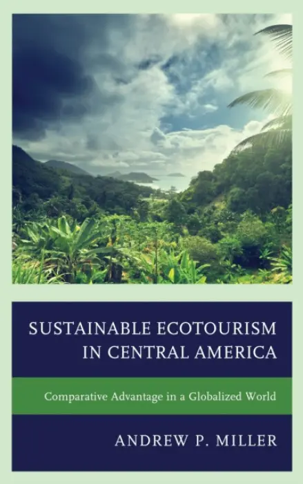 Sustainable Ecotourism in Central America - Miller, Dr. or Prof. Andrew P. (Wilkes University)