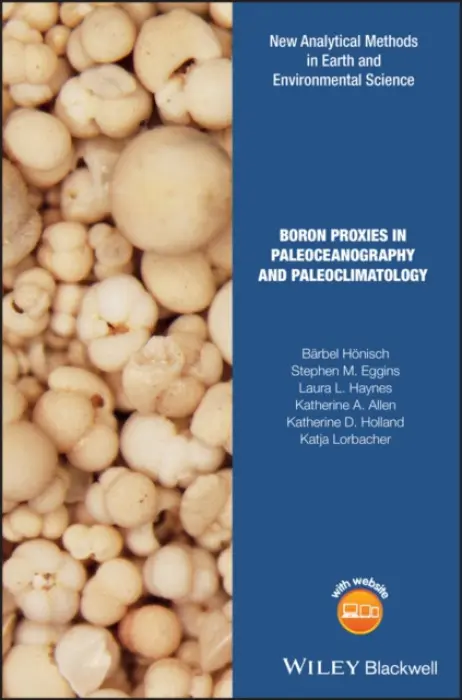 Boron Proxies in Paleoceanography and Paleoclimatology - Honisch, Barbel a Eggins, Stephen M. (Yashuki TatsumiDepartment of Earth SciencesKyoto UniversityYoshida-Nihonmatsu-choKyoto 606-01JapanDr.) a Haynes, Laura L. a Allen, Katherine A. a Holland, Katherine D. a Lorbacher, Katja