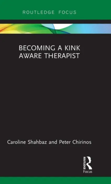 Becoming a Kink Aware Therapist - Shahbaz, Caroline a Chirinos, Peter