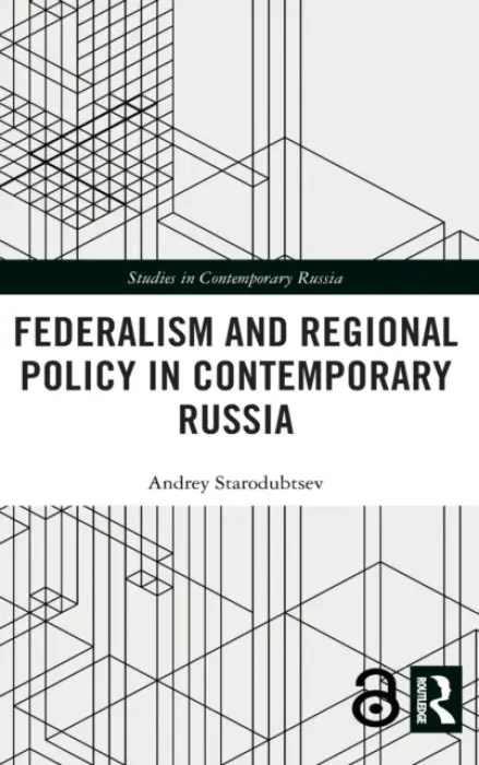 Federalism and Regional Policy in Contemporary Russia - Starodubtsev, Andrey (University of Helsinki, Finland and University of St Petersburg, Russia.)