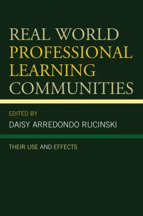 Real World Professional Learning Communities - Rucinski, Daisy Arredondo