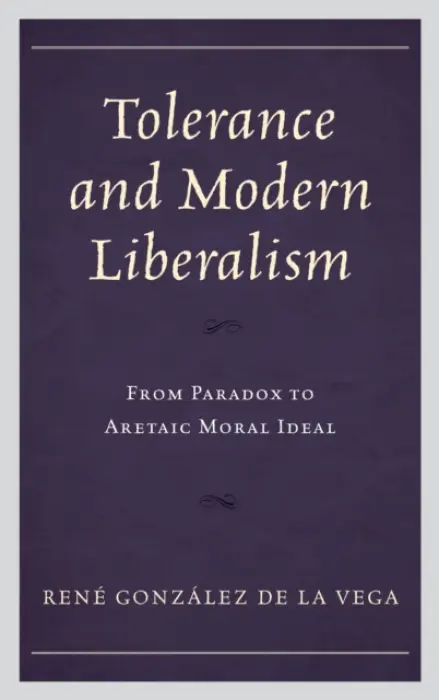 Tolerance and Modern Liberalism - Vega, Rene Gonzalez de la