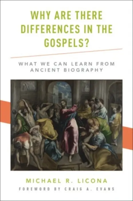 Why Are There Differences in the Gospels? - Licona, Michael R. (Associate Professor of Theology, Associate Professor of Theology, Houston Baptist University) a Evans, Craig A. (John Bisagno Distinguished Professor of Christian Origins and Dean of the School of Christian Thought, John Bisagno Distingu