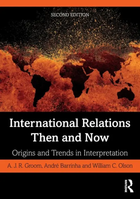 International Relations Then and Now - Groom, A.J.R. a Barrinha, Andre a Olson, William C.
