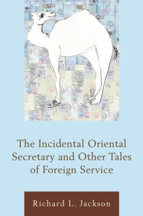 Incidental Oriental Secretary and Other Tales of Foreign Service - Jackson, Richard  L.