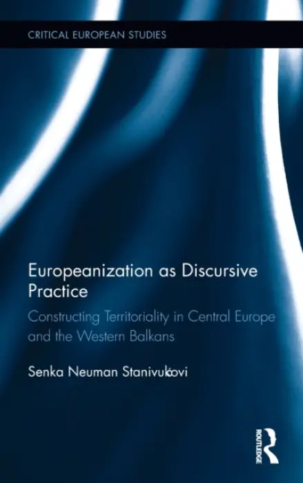 Europeanization as Discursive Practice - Neuman Stanivukovic, Senka (University of Groningen, the Netherlands.)