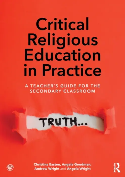 Critical Religious Education in Practice - Easton, Christina a Goodman, Angela a Wright, Andrew (Kings College London, UK) a Wright, Angela
