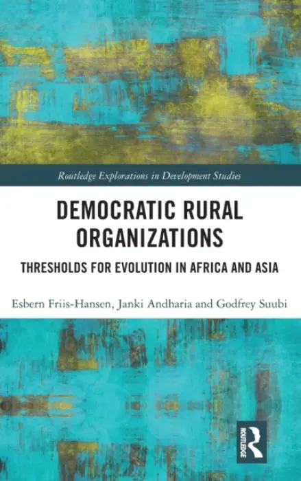Democratic Rural Organizations - Friis-Hansen, Esbern (Danish Institute for International Studies, Denmark) a Andharia, Janki (Tata Institute of Social Sciences, India) a Godfrey, Suubi