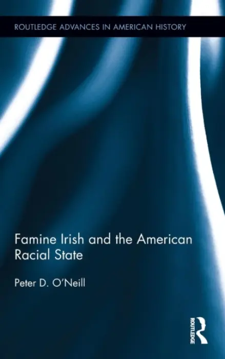Famine Irish and the American Racial State - O'Neill, Peter D. (University of Georgia, USA)
