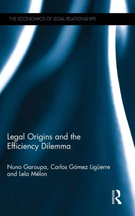 Legal Origins and the Efficiency Dilemma - Garoupa, Nuno (Texas A a M University, USA) a Gomez Liguerre, Carlos (Pompeu Fabra University, Spain) a Melon, Lela (Pompeu Fabra University, Spain)