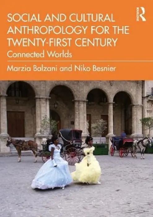 Social and Cultural Anthropology for the 21st Century - Balzani, Marzia (New York University, Abu Dhabi) a Besnier, Niko (University of Amsterdam, The Netherlands)