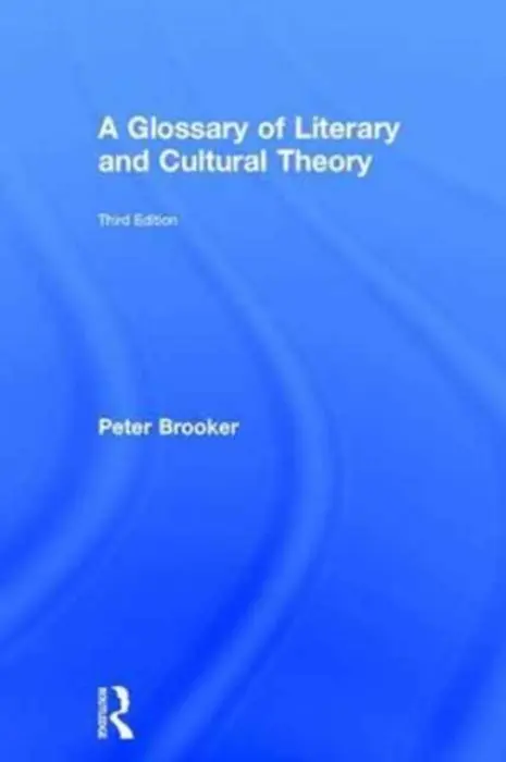 Glossary of Literary and Cultural Theory - Brooker, Peter (University of Nottingham, United Kingdom.)