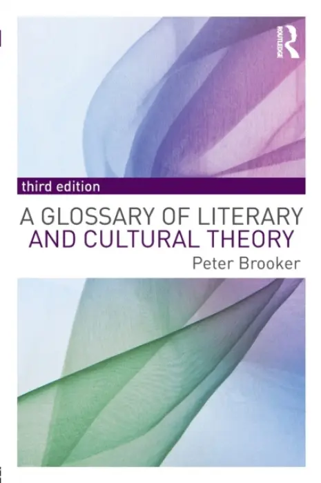Glossary of Literary and Cultural Theory - Brooker, Peter (University of Nottingham, United Kingdom.)