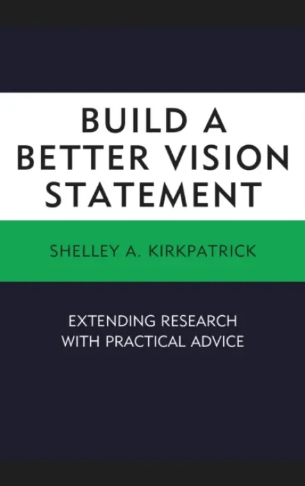 Build a Better Vision Statement - Kirkpatrick, Shelley A.