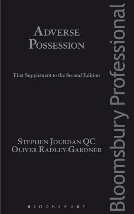 Adverse Possession: First Supplement to the Second Edition - Jourdan KC, Stephen, KC (Falcon Chambers, UK) a Radley-Gardner KC, Mr Oliver