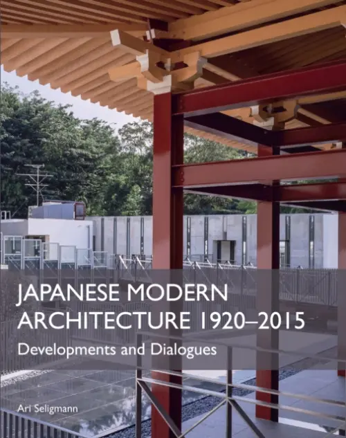 Japanese Modern Architecture 1920-2015 - Seligmann, Ari