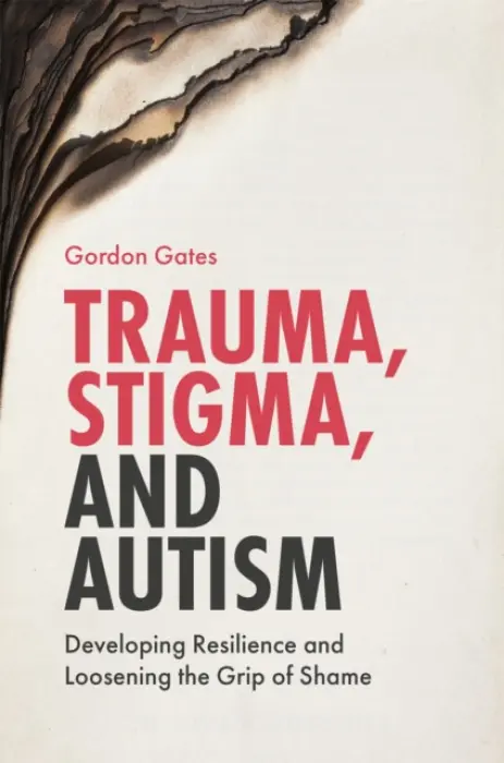 Trauma, Stigma, and Autism - Gates, Gordon