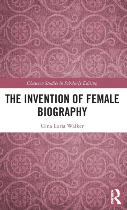 Invention of Female Biography - Walker, Gina Luria