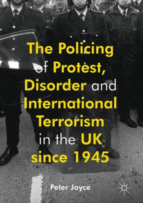 Policing of Protest, Disorder and International Terrorism in the UK since 1945 - Joyce, Peter