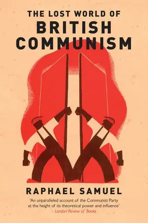 The Lost World Of British Communism - Samuel Raphael