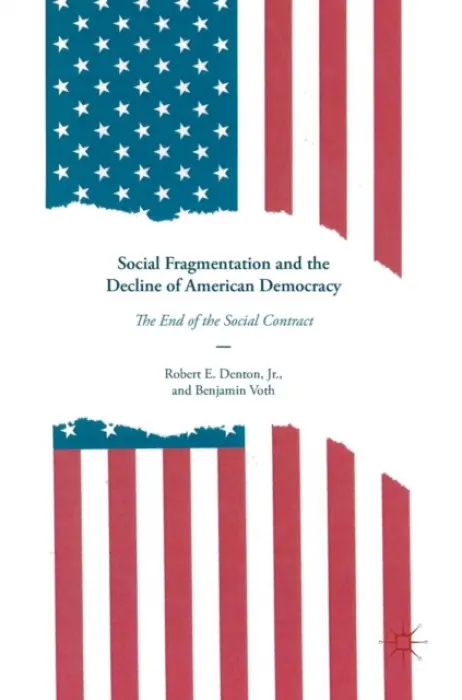 Social Fragmentation and the Decline of American Democracy - Denton, Jr., Robert E. a Voth, Benjamin
