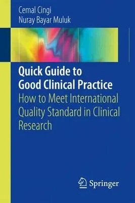 Quick Guide to Good Clinical Practice - Cingi, Cemal a Bayar Muluk, Nuray