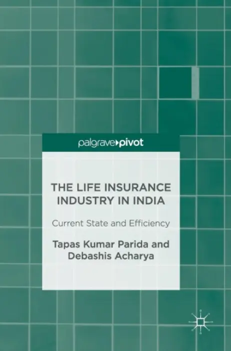 Life Insurance Industry in India - Parida, Tapas Kumar a Acharya, Debashis