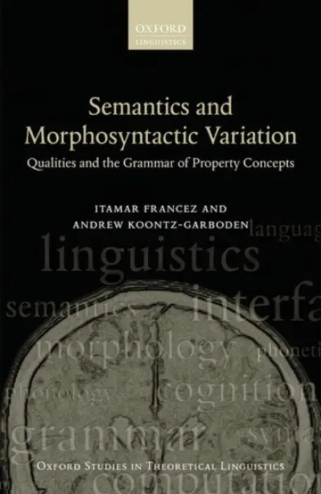 Semantics and Morphosyntactic Variation - Francez, Itamar (Assistant Professor of Linguistics, Assistant Professor of Linguistics, University of Chicago) a Koontz-Garboden, Andrew (Senior Lecturer, Senior Lecturer, The University of Manchester)