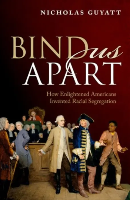 Bind Us Apart - Guyatt, Nicholas (University Lecturer in American History, University of Cambridge)