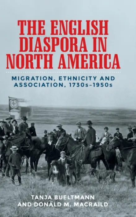English Diaspora in North America - Bueltmann, Tanja a MacRaild, Donald