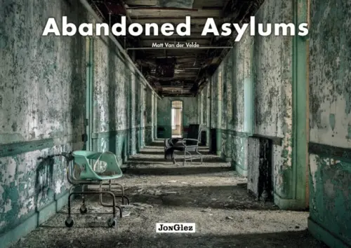 Abandoned Asylums - Van Der Velde, Matt