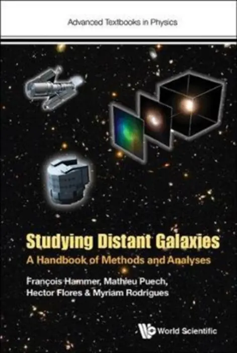 Studying Distant Galaxies: A Handbook Of Methods And Analyses - Hammer, Francois (Paris Observatory, France) a Peuch, Mathieu (Paris Observatory, France) a Flores, Hector (Paris Observatory, France) a Rodrigues, Myriam (Paris Observatory, France)