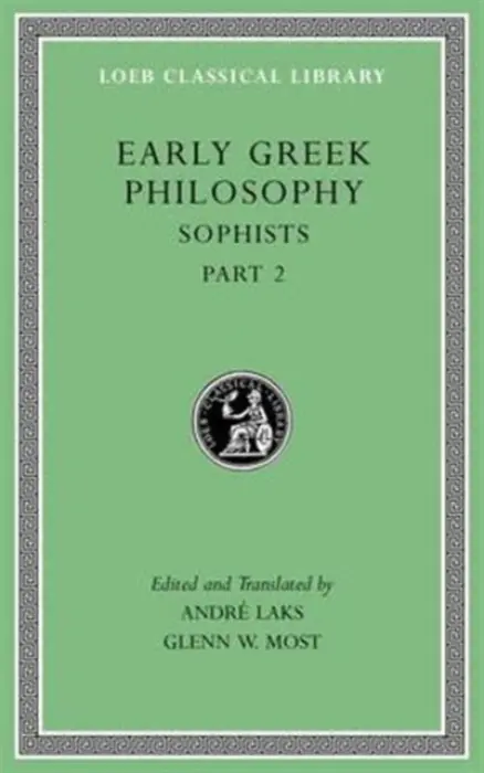 Early Greek Philosophy, Volume IX â€“ Sophists, Part 2  L532 - Glenn W. Most, AndrÃ© Laks